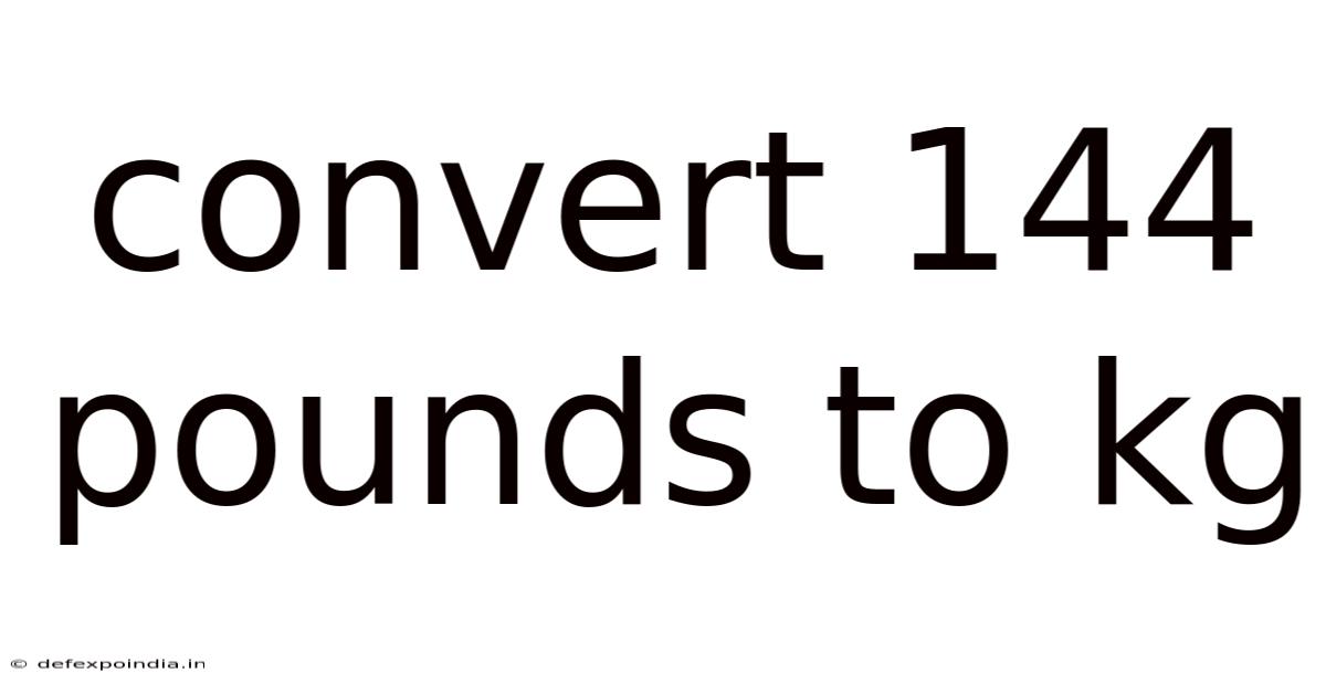 Convert 144 Pounds To Kg