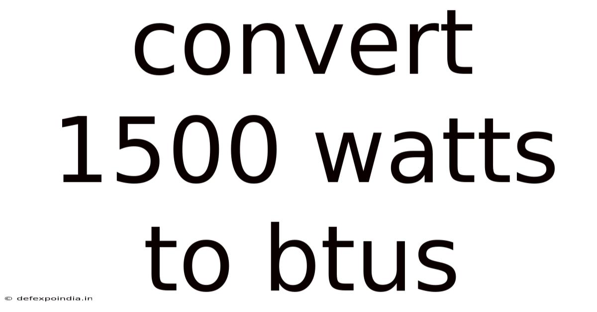 Convert 1500 Watts To Btus