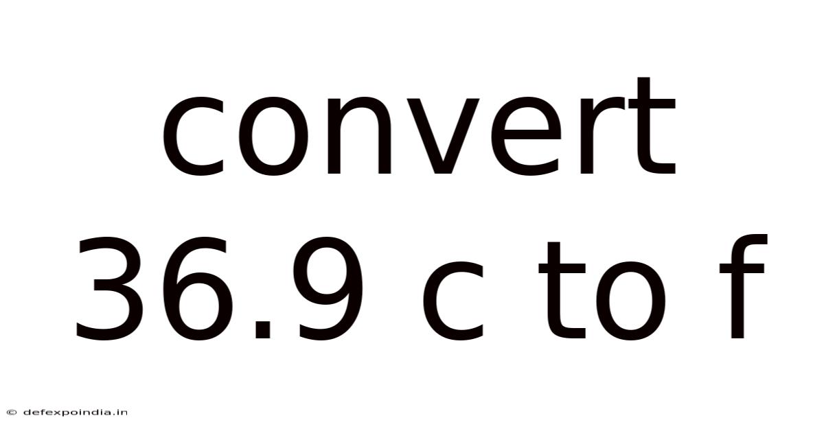 Convert 36.9 C To F