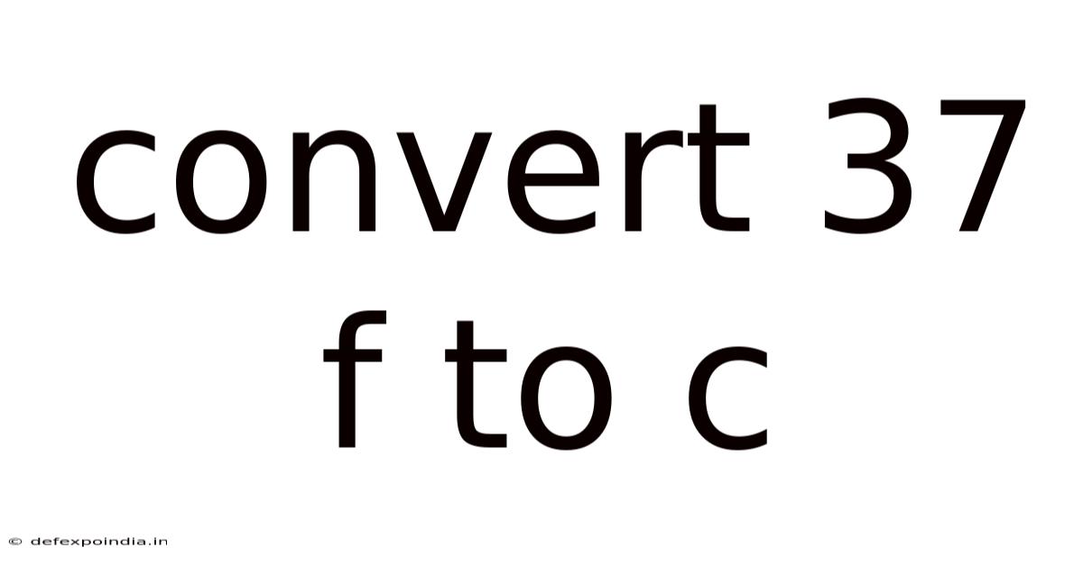 Convert 37 F To C