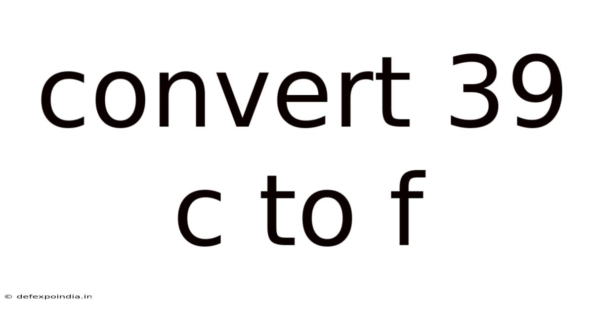 Convert 39 C To F