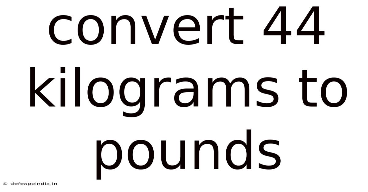 Convert 44 Kilograms To Pounds