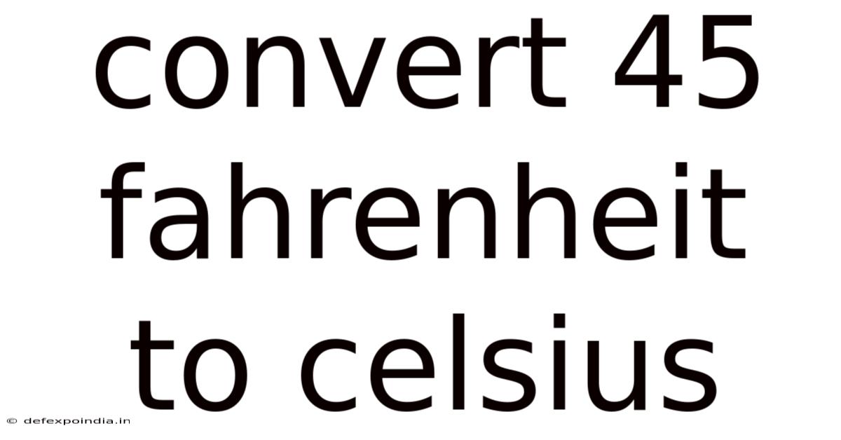 Convert 45 Fahrenheit To Celsius