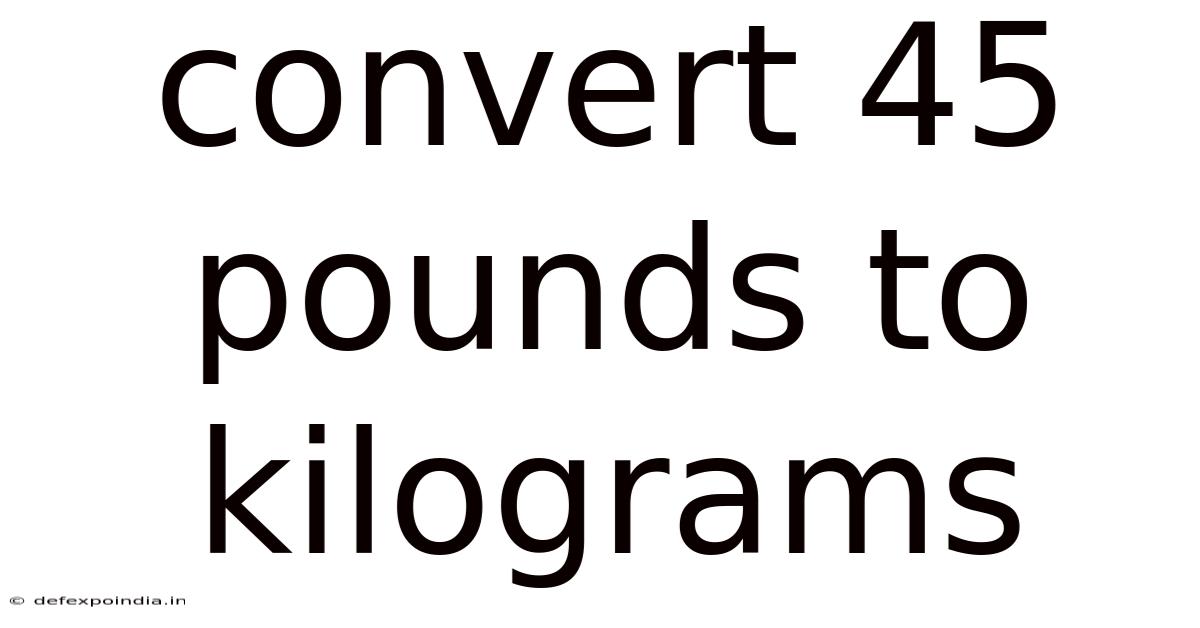 Convert 45 Pounds To Kilograms