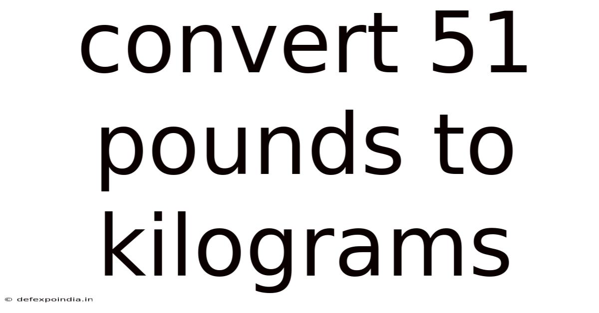 Convert 51 Pounds To Kilograms