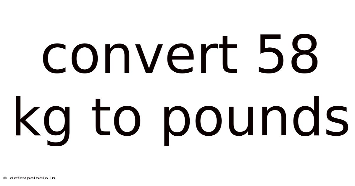 Convert 58 Kg To Pounds