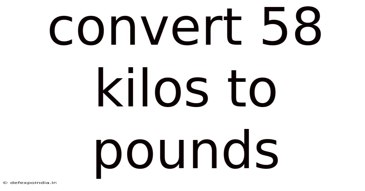 Convert 58 Kilos To Pounds
