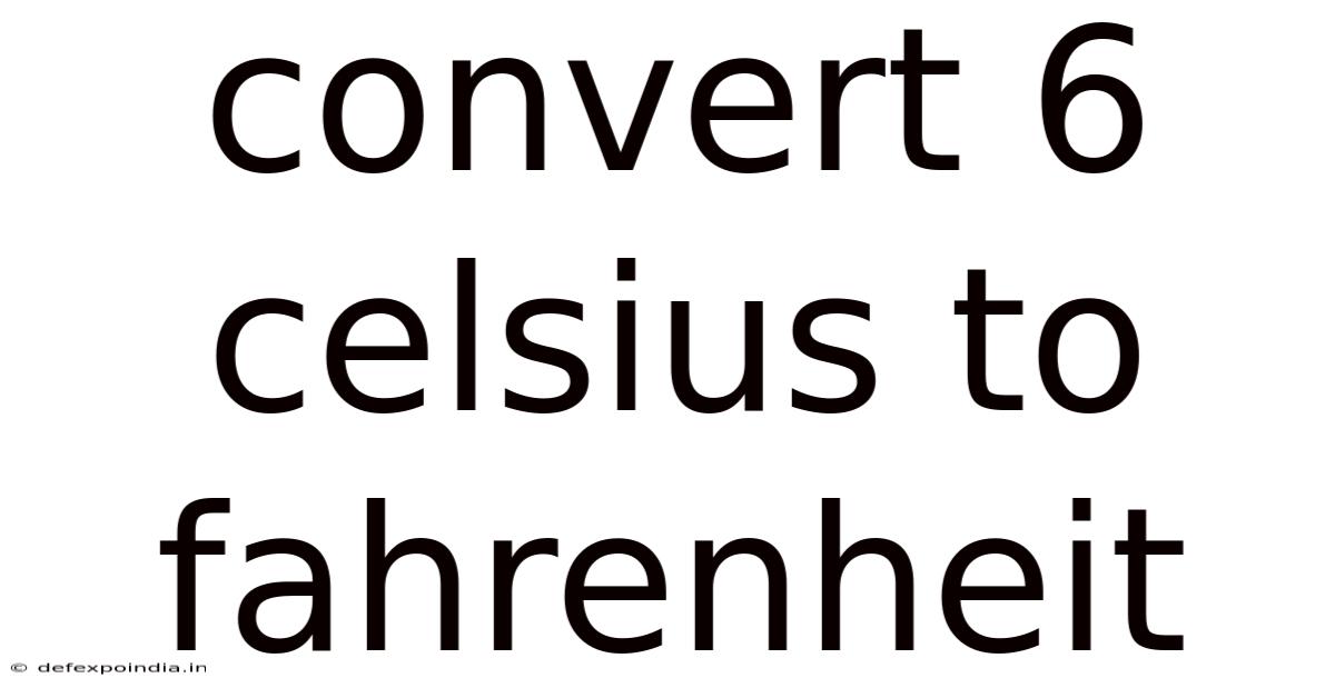 Convert 6 Celsius To Fahrenheit