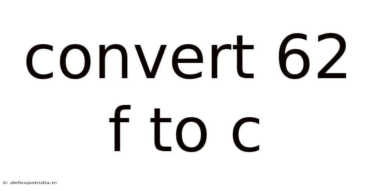 Convert 62 F To C