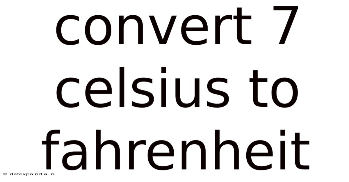 Convert 7 Celsius To Fahrenheit