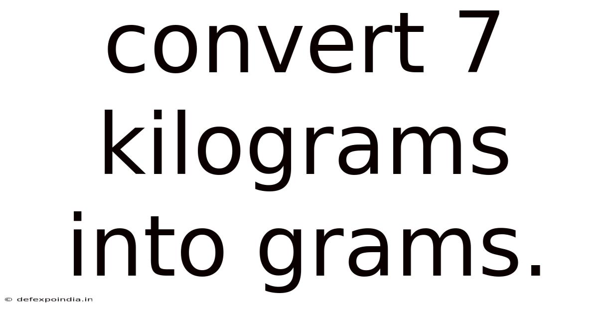 Convert 7 Kilograms Into Grams.