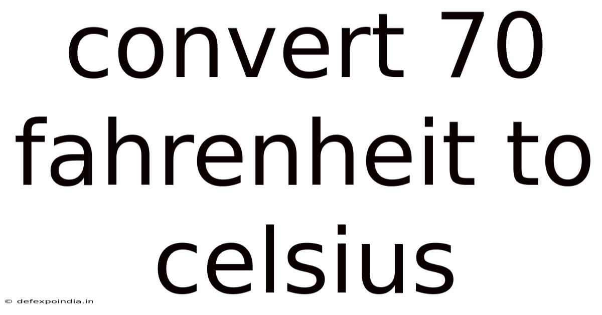 Convert 70 Fahrenheit To Celsius