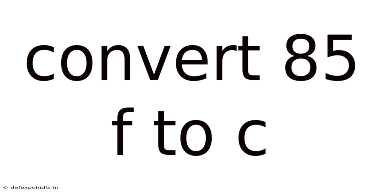 Convert 85 F To C
