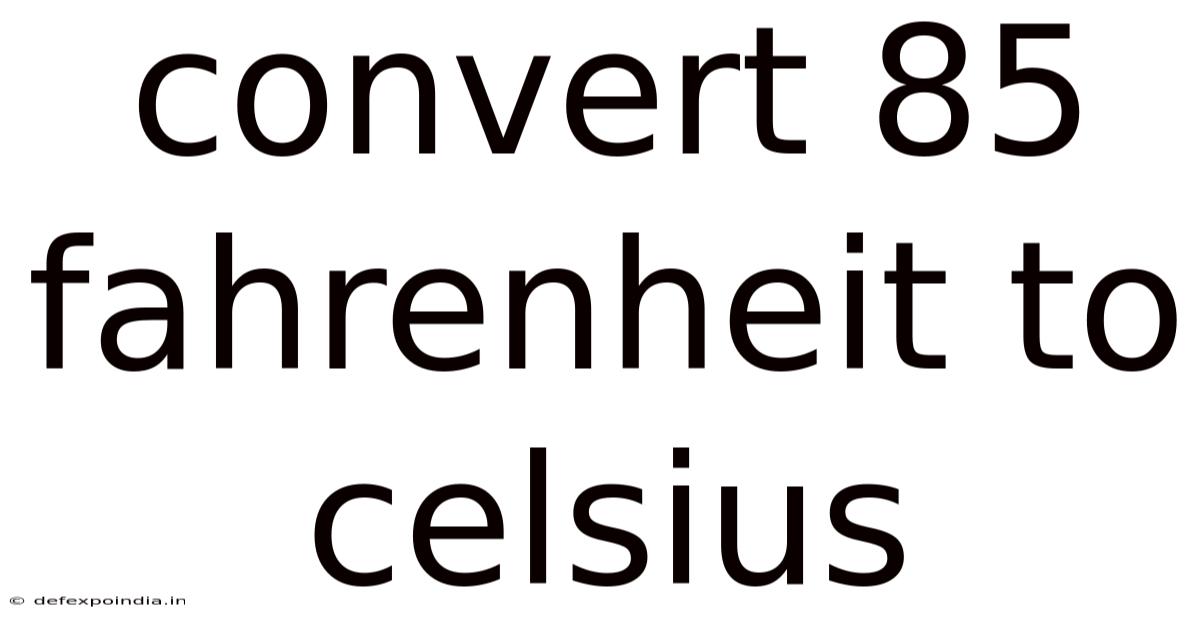 Convert 85 Fahrenheit To Celsius