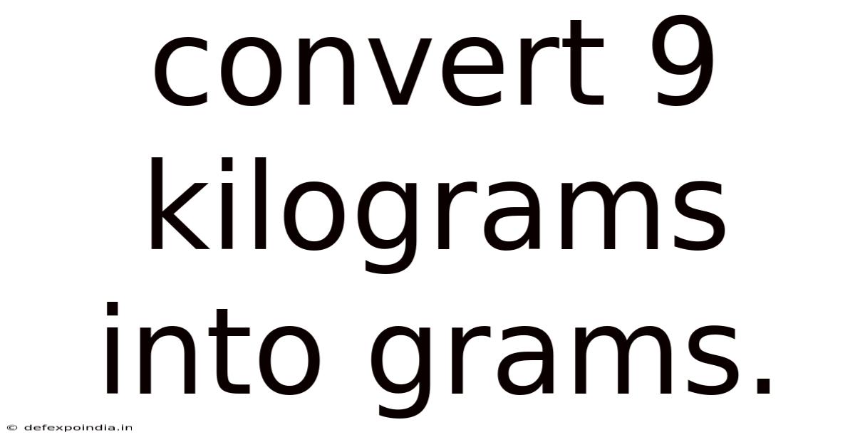 Convert 9 Kilograms Into Grams.