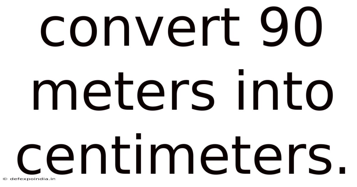 Convert 90 Meters Into Centimeters.