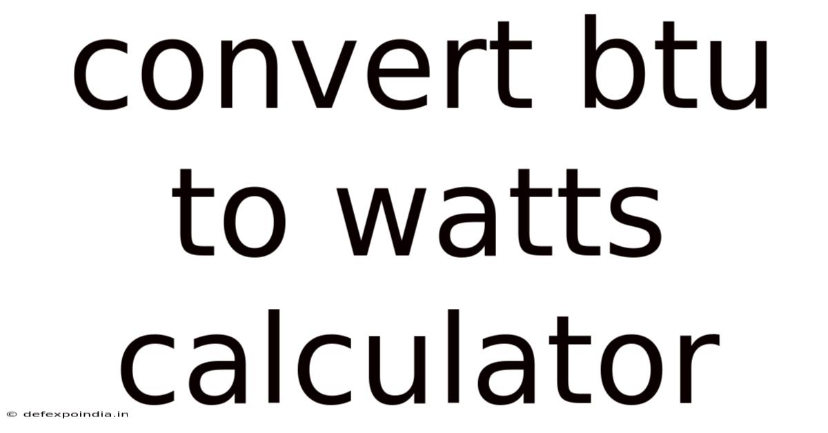 Convert Btu To Watts Calculator