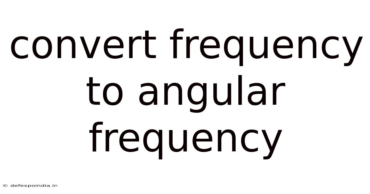 Convert Frequency To Angular Frequency