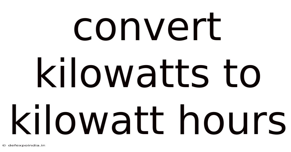 Convert Kilowatts To Kilowatt Hours