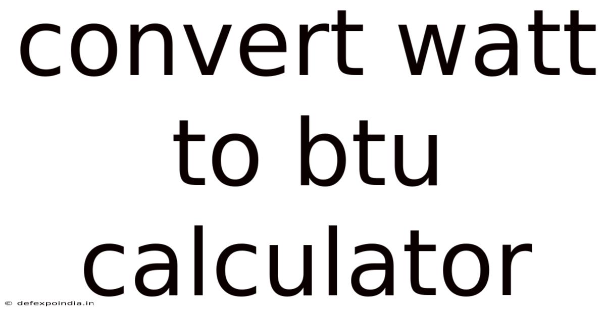 Convert Watt To Btu Calculator