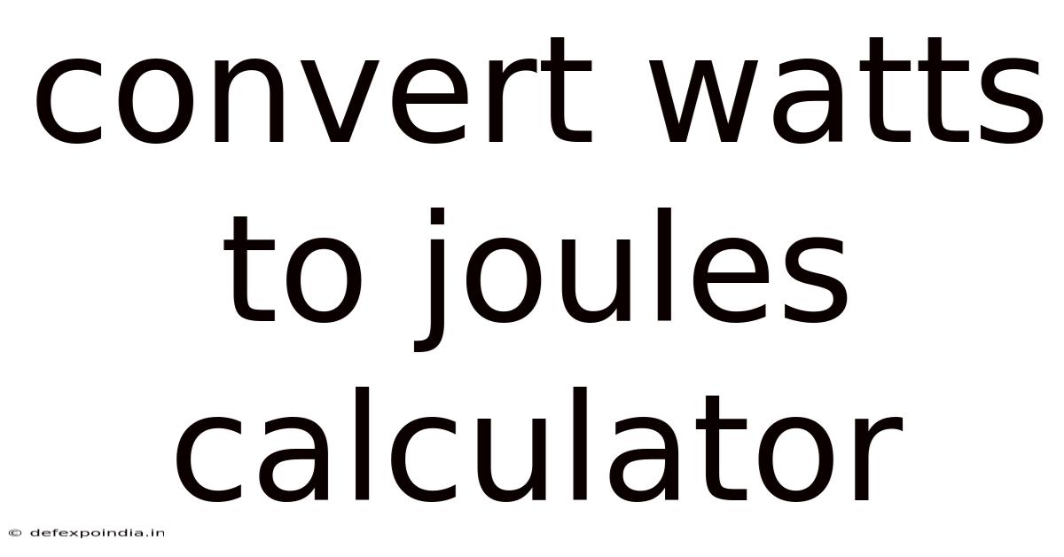 Convert Watts To Joules Calculator