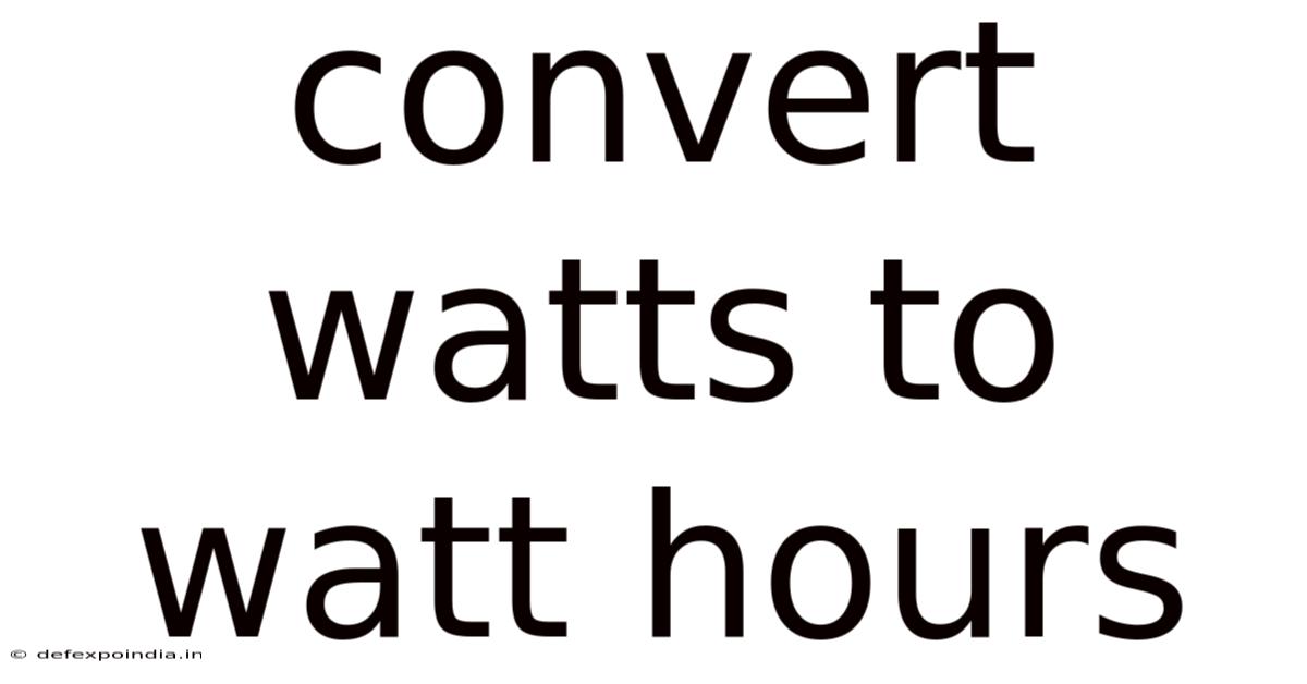 Convert Watts To Watt Hours