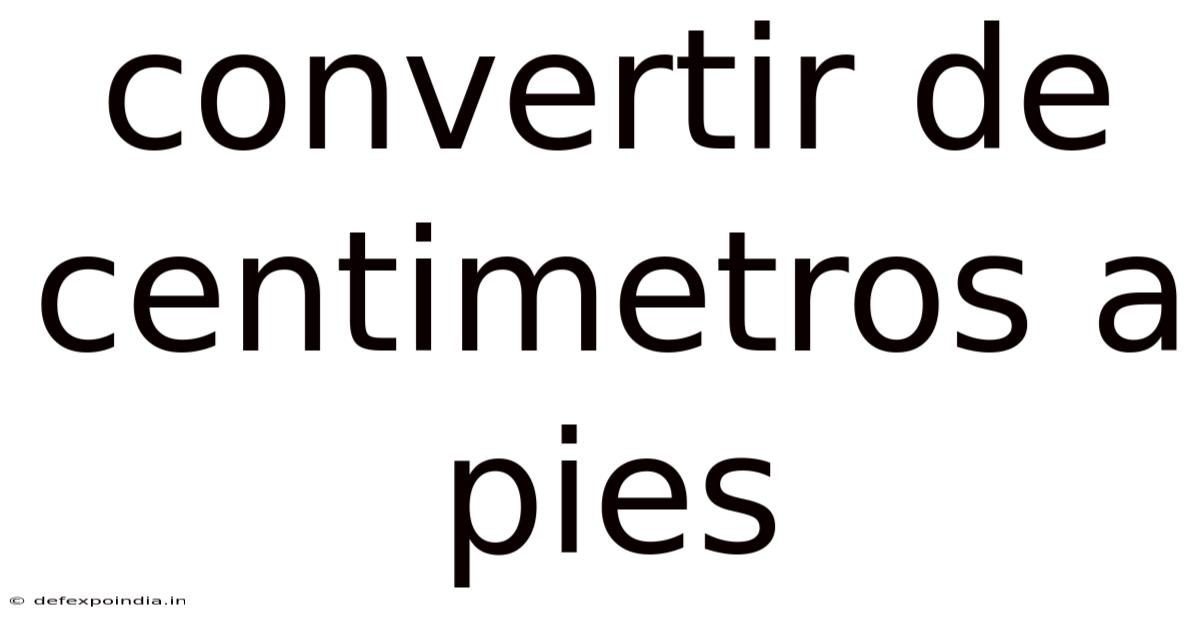Convertir De Centimetros A Pies