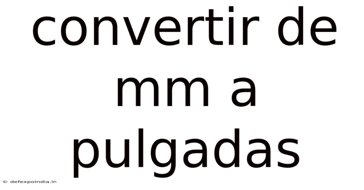 Convertir De Mm A Pulgadas