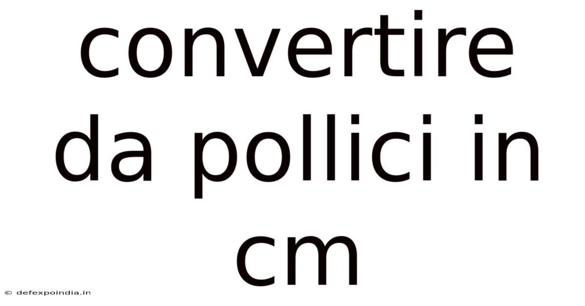 Convertire Da Pollici In Cm
