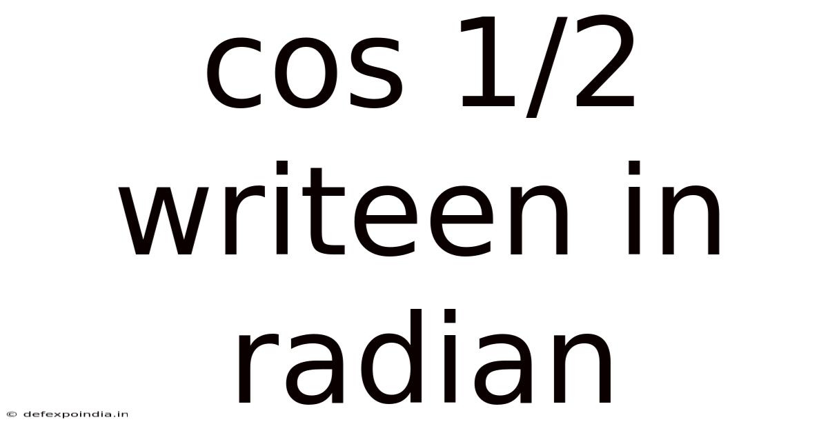 Cos 1/2 Writeen In Radian