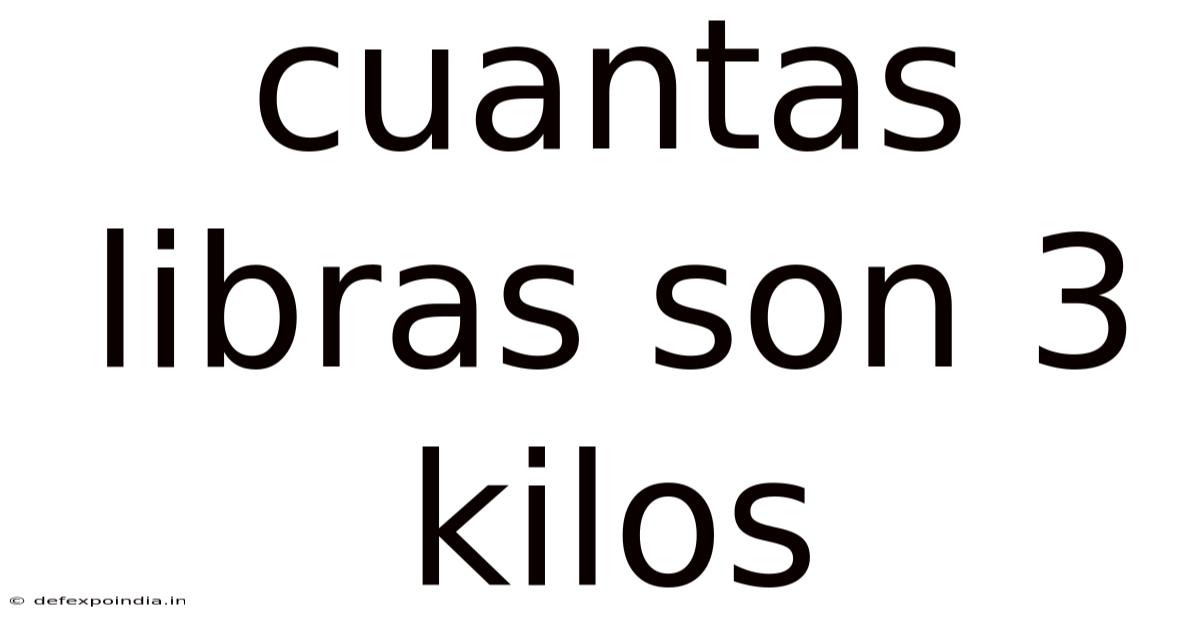 Cuantas Libras Son 3 Kilos