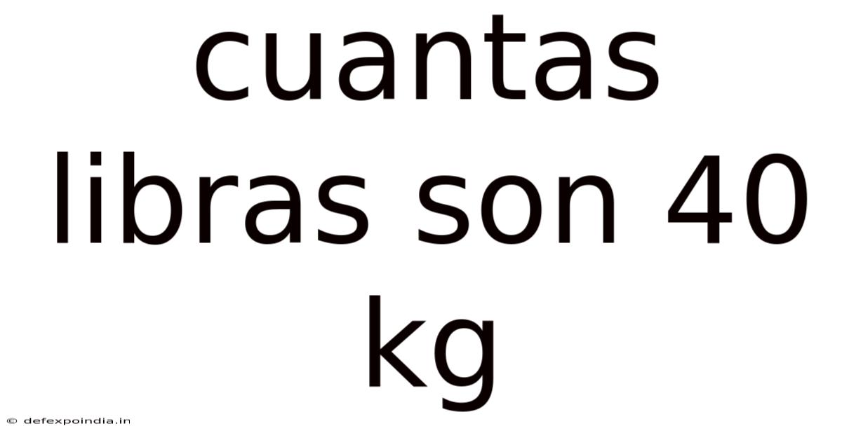 Cuantas Libras Son 40 Kg