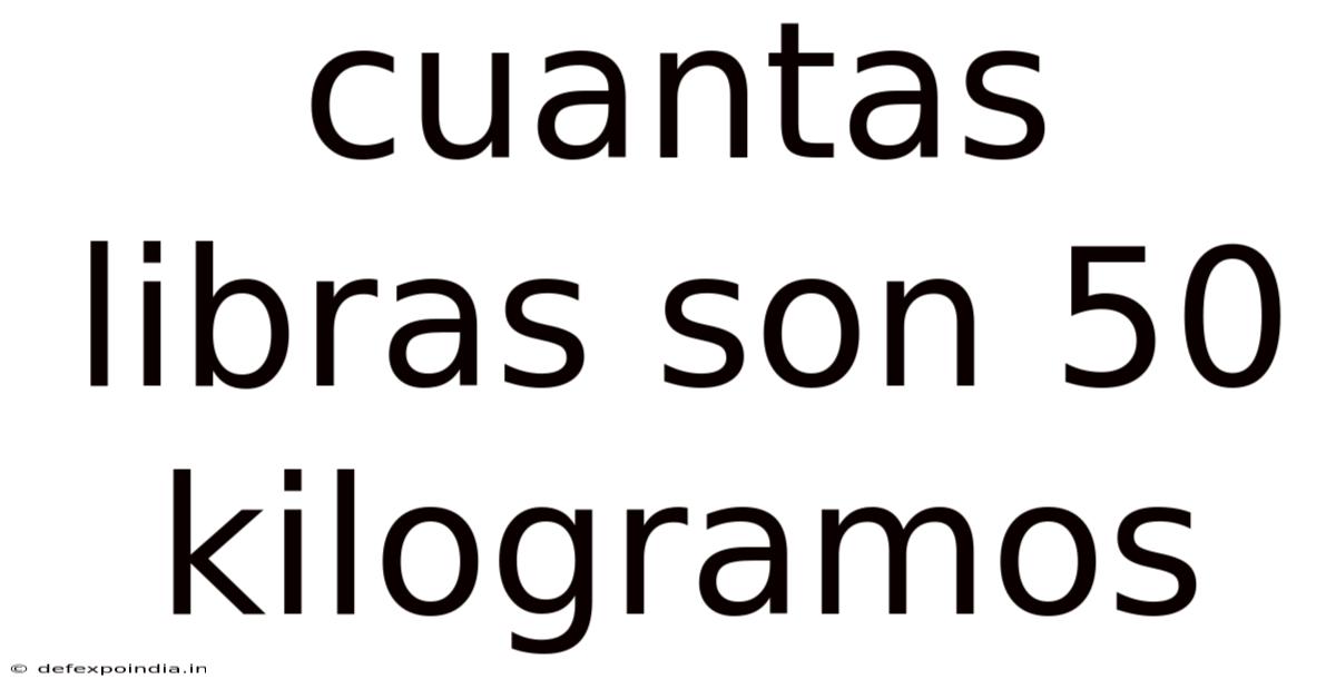 Cuantas Libras Son 50 Kilogramos