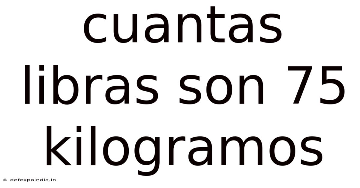 Cuantas Libras Son 75 Kilogramos