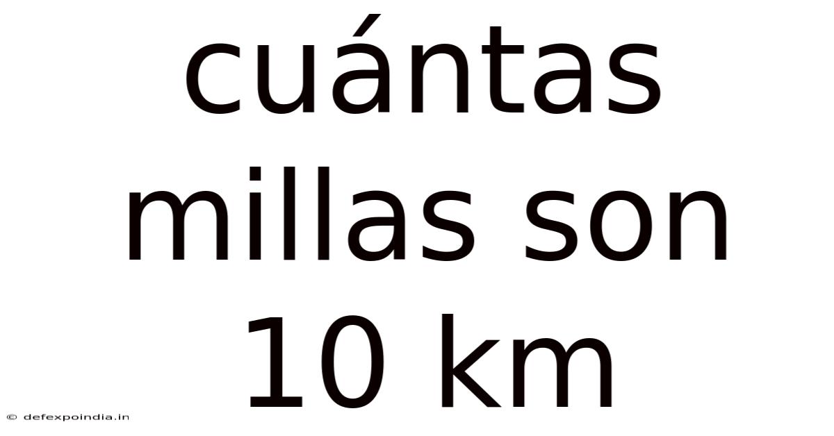 Cuántas Millas Son 10 Km