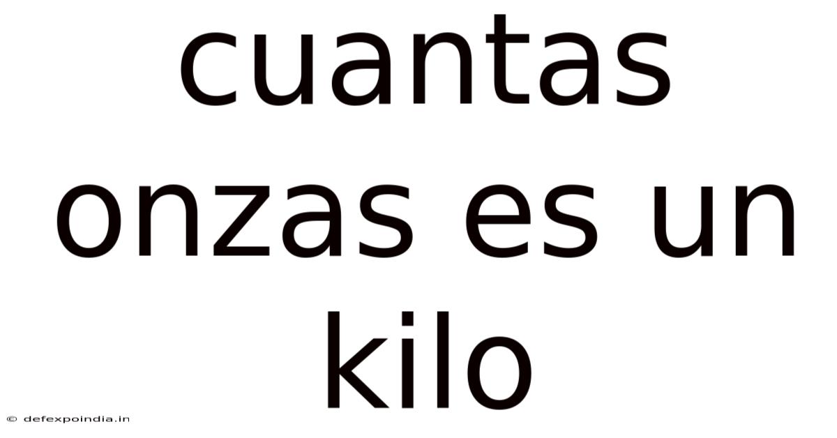 Cuantas Onzas Es Un Kilo
