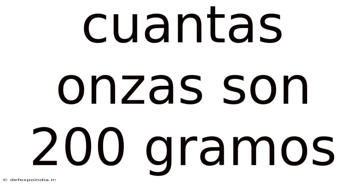 Cuantas Onzas Son 200 Gramos