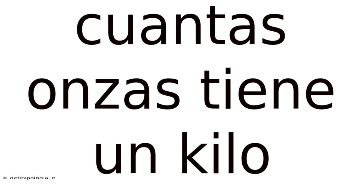 Cuantas Onzas Tiene Un Kilo