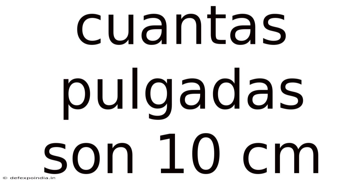 Cuantas Pulgadas Son 10 Cm