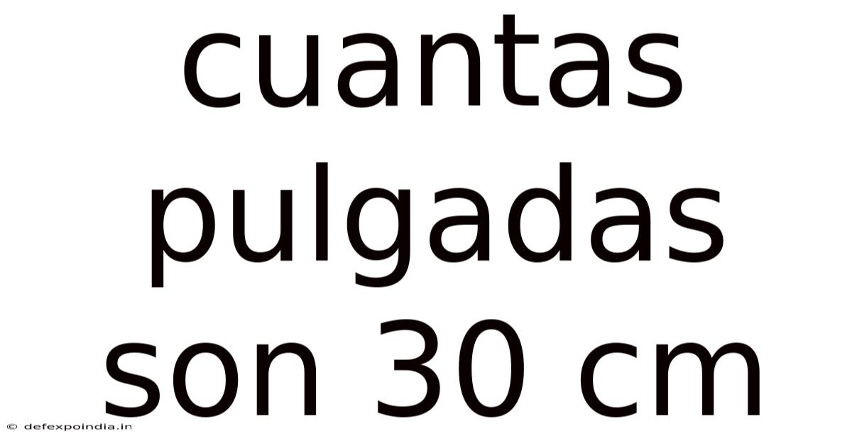 Cuantas Pulgadas Son 30 Cm