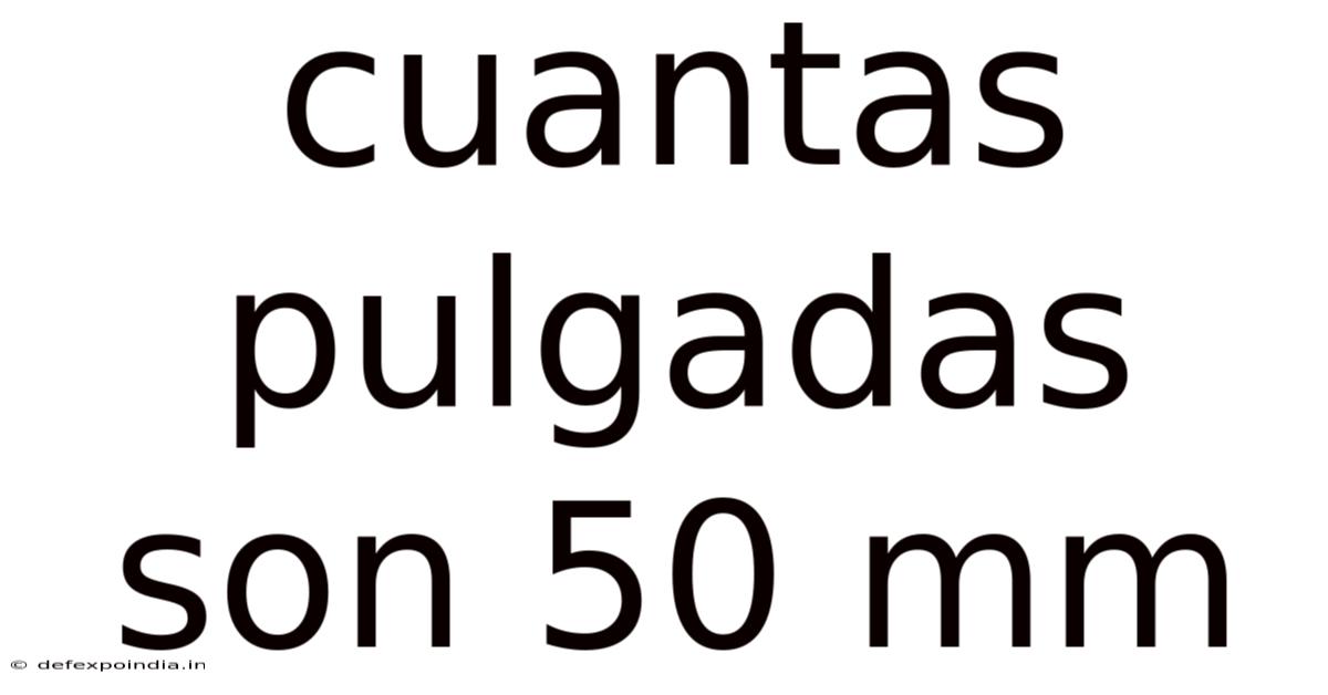 Cuantas Pulgadas Son 50 Mm