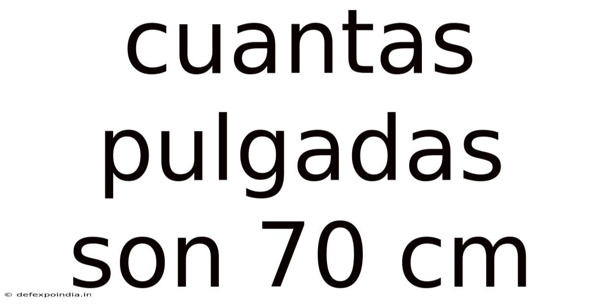 Cuantas Pulgadas Son 70 Cm