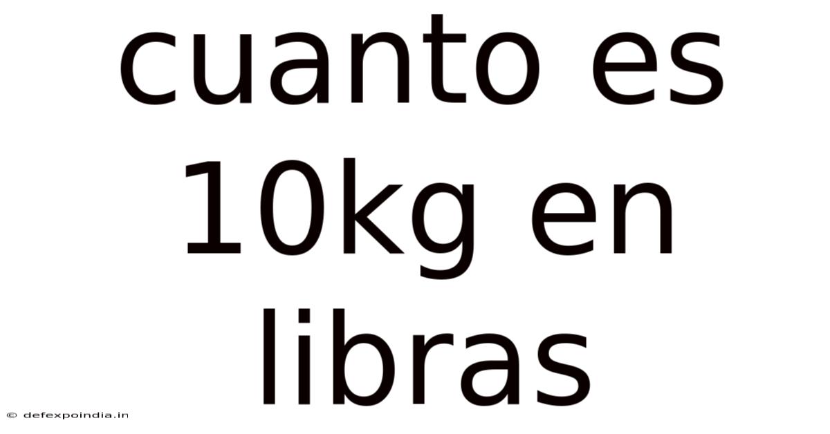 Cuanto Es 10kg En Libras