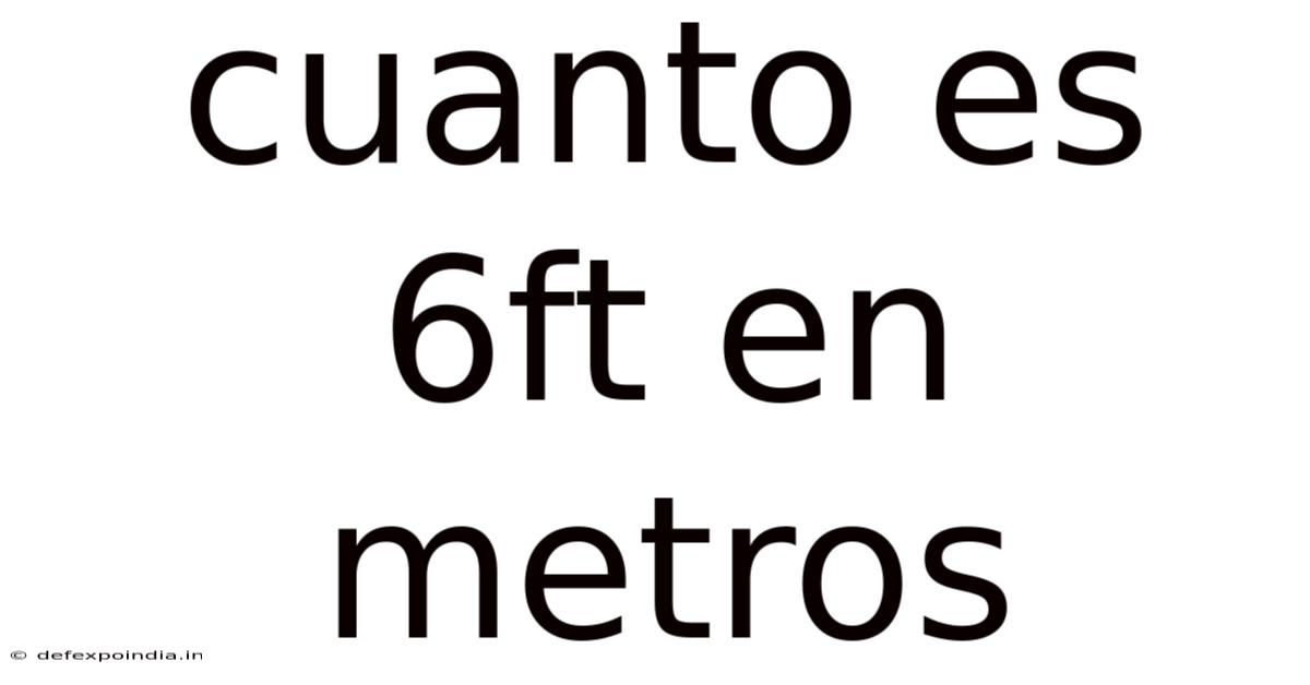 Cuanto Es 6ft En Metros