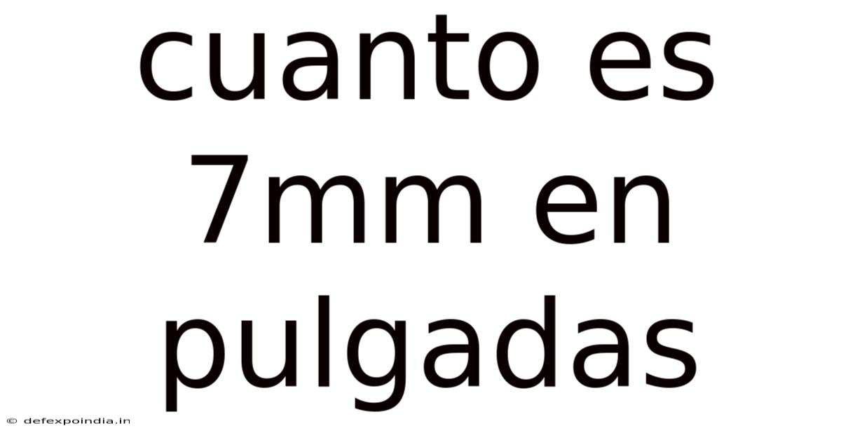 Cuanto Es 7mm En Pulgadas