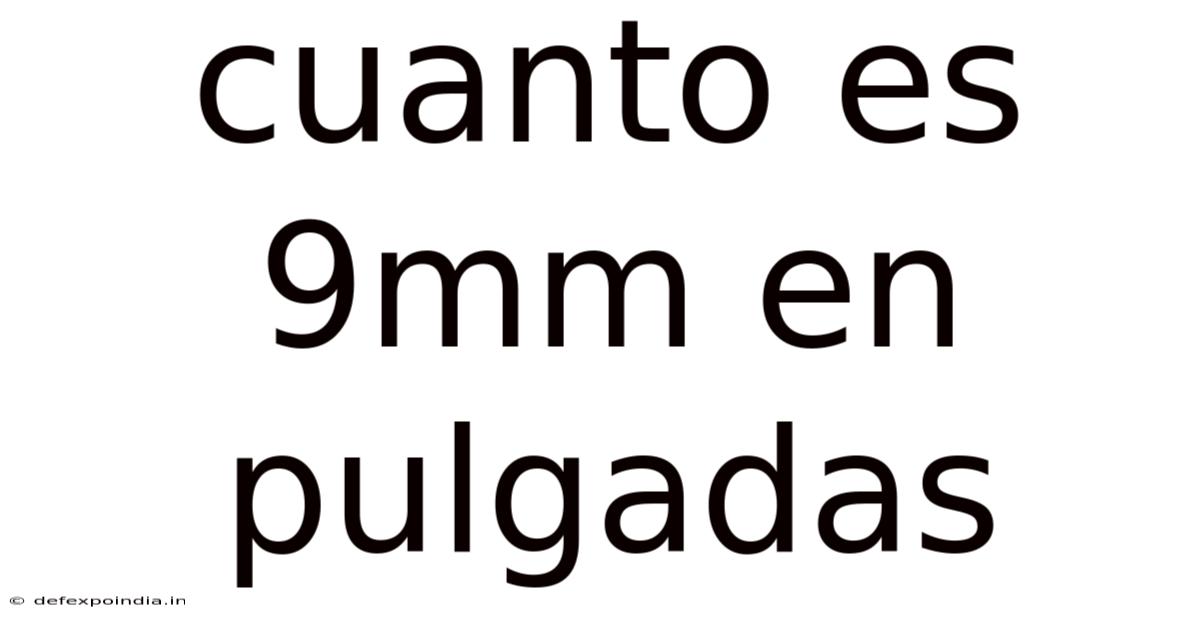 Cuanto Es 9mm En Pulgadas