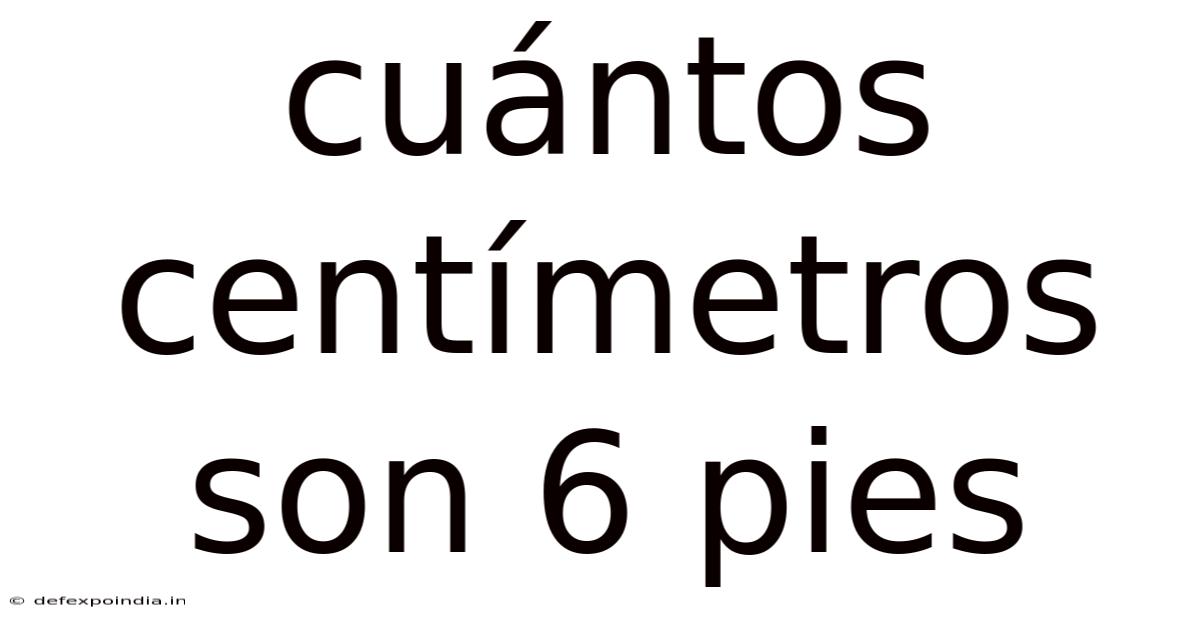 Cuántos Centímetros Son 6 Pies