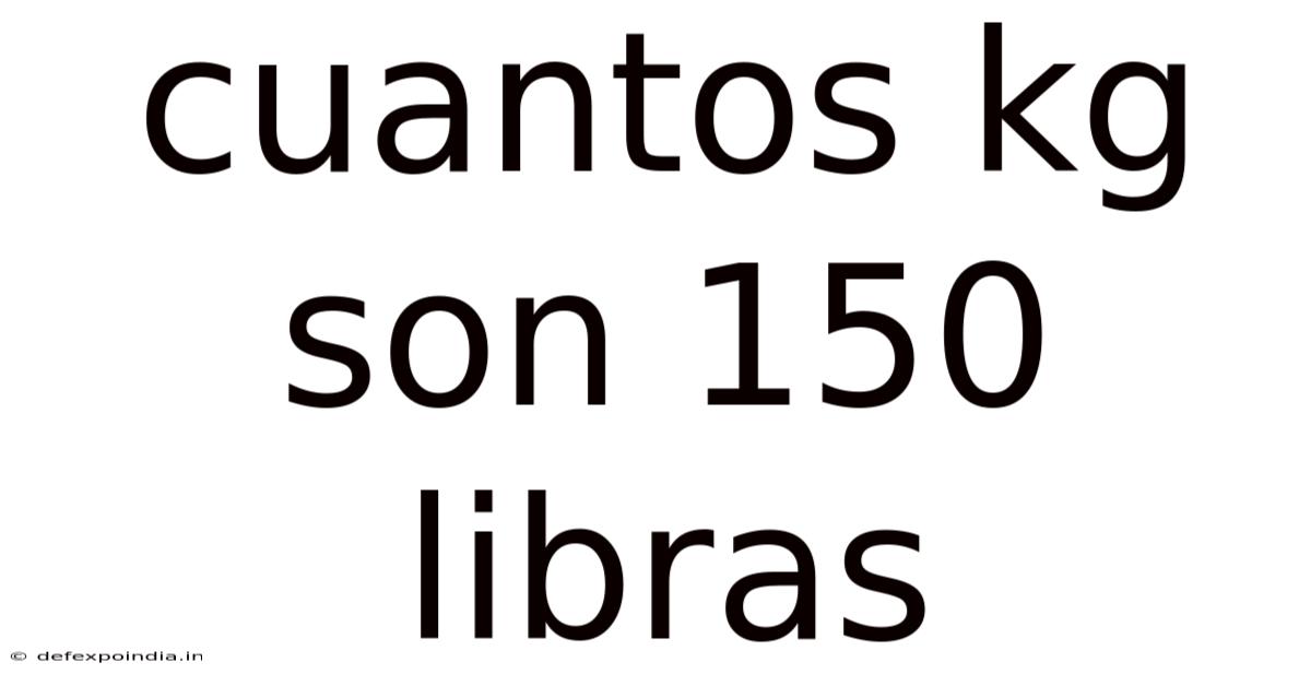 Cuantos Kg Son 150 Libras