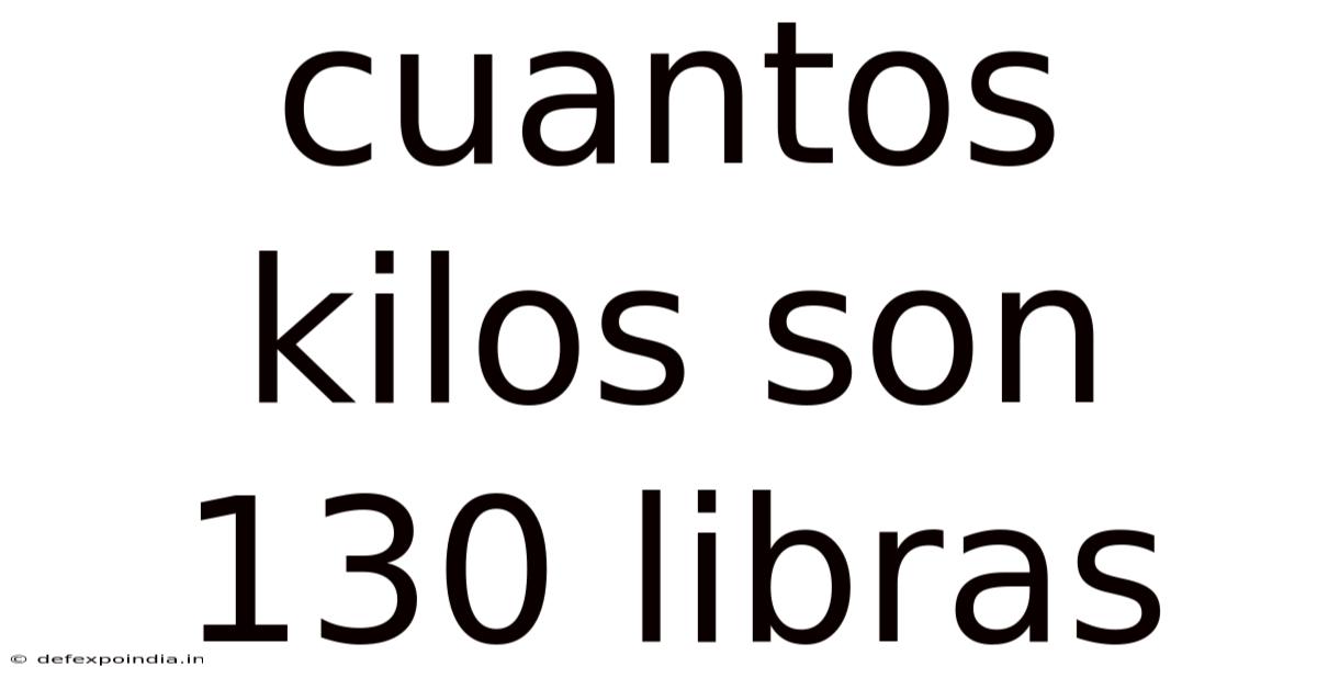 Cuantos Kilos Son 130 Libras