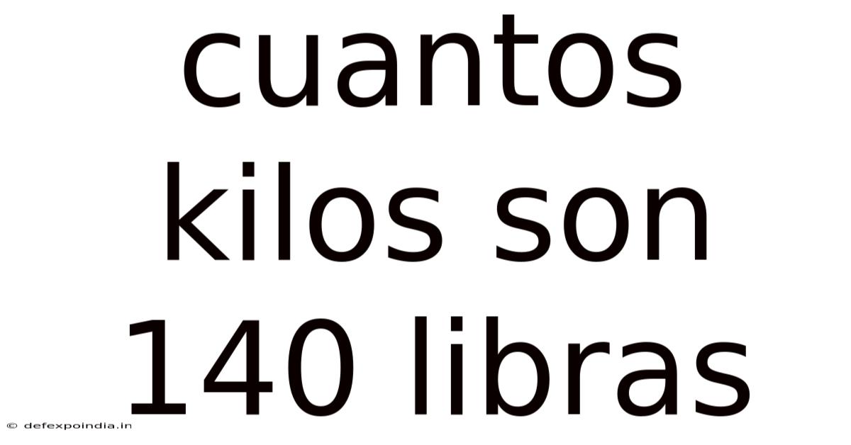 Cuantos Kilos Son 140 Libras